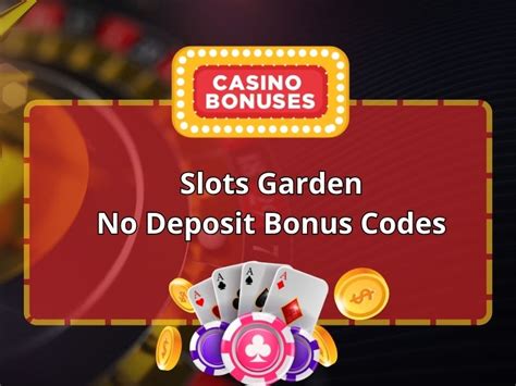 slots garden no deposit bonus codes 2018